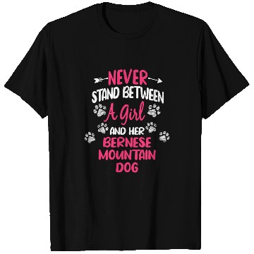 Discover Never Stand Between A Girl And Her Bernese Mountain Dog T-Shirts