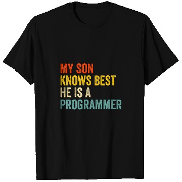 Discover My Son Knows He Is A Programmer T-Shirts
