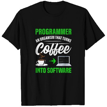 Discover Programmer An Organism That Turns Coffee Into Software T-Shirts
