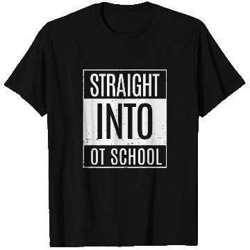 Discover Occupational Therapy Student Straight Into OT School T-Shirts