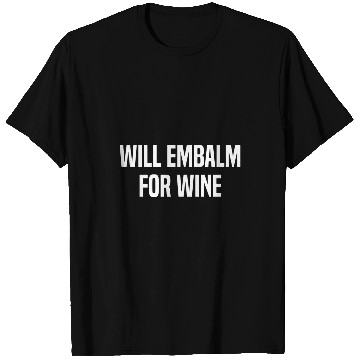 Discover Will Embalm For Wines Mortuary Science Student Mortician T-Shirts