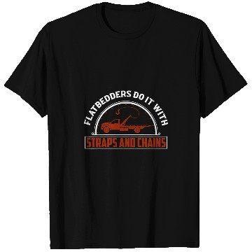 Discover Flatbedders Do It With Straps And Chains Tow Truck Driver T-Shirts