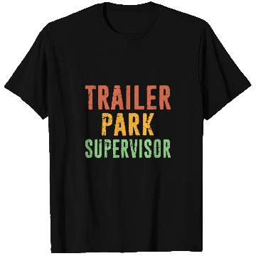 Discover Trailer Park Supervisor Hick Redneck Trailer White Trash T-Shirts