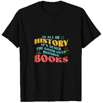 Discover In All History Its Never Good Guys Banning Books Reading T-Shirts