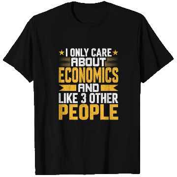 Discover I Only Care About Economics and Like Other 3 People T-Shirts
