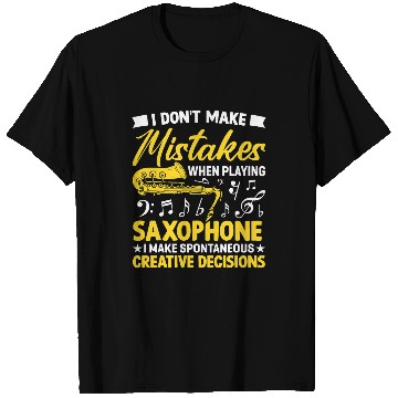 Discover Funny Saxophone Dont Make Mistakes Playing Saxophone Creative Decisions 7 T-Shirts