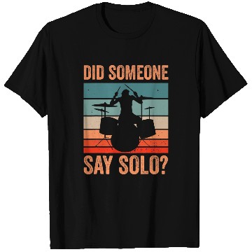 Discover Funny Drummer Did Someone Say Solo T-Shirts