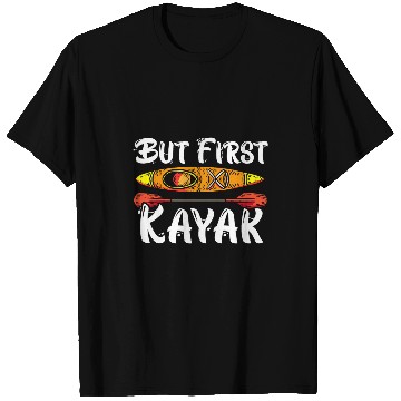 Discover But First Kayak Kayaking Paddler Kayaker Boating Rafting T-Shirts