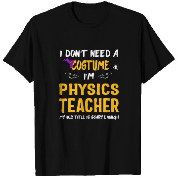 Discover i dont need a costume im Physics teacher Halloween T-Shirts