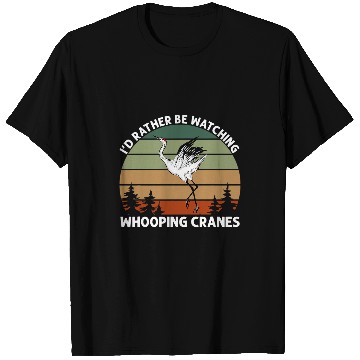 Discover Bird Watcher Rather Be Watching Whooping Crane T-Shirts