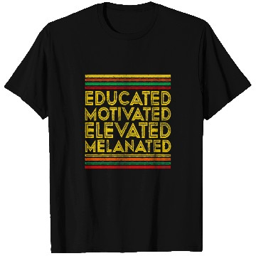 Discover Black History Month Educated Motivated Elevated Melanated 3 T-Shirts