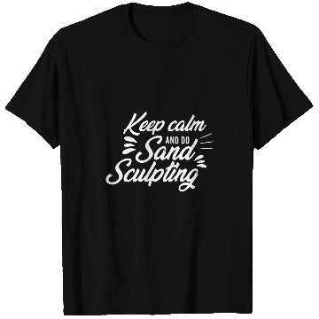 Discover Keep Calm And Do Sand Sculpting T-Shirts