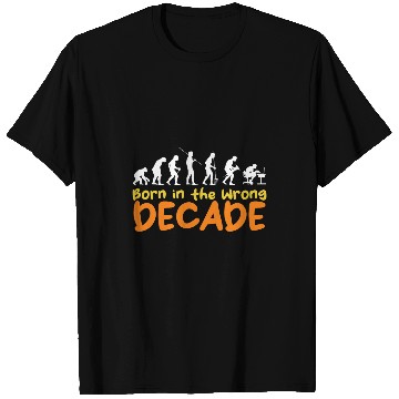 Discover Born in the Wrong Decade Human Evolution Decor Throwback T-Shirts
