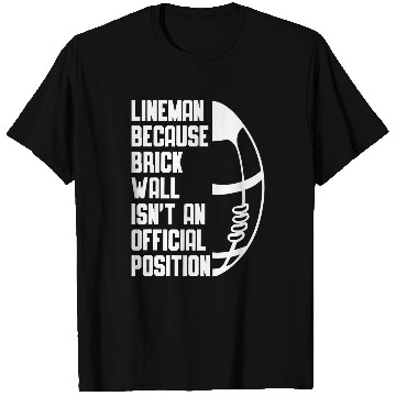 Discover Lineman because Brick Wall isnt an official Position 11 T-Shirts