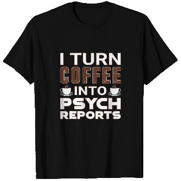 Discover I Turn Coffee Into Psych Reports Funny School Psychologist T-Shirts