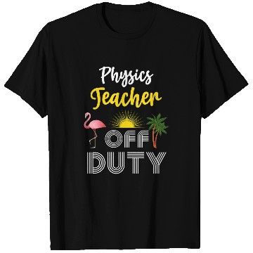 Discover Funny Physics Teacher Off Duty Vacation 21 T-Shirts