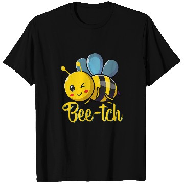 Discover BeeTch Funny Bee Quotes For Bees Lovers Bee T-Shirts