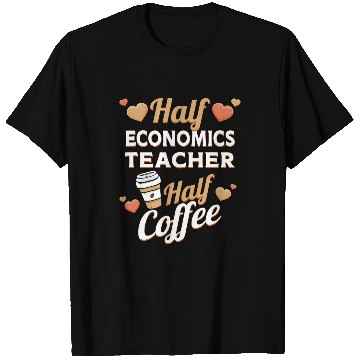 Discover Half Economics Teacher Half Coffee T-Shirts