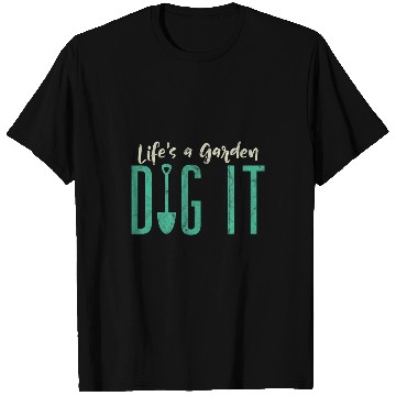 Discover Funny Gardener Botanical Lifes A Garden Dig It T-Shirts
