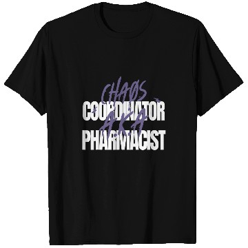 Discover Chaos Coordinator AKA Pharmacist T-Shirts