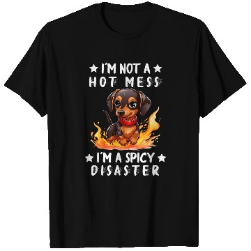 Discover Dachshund Pet Not A Hot Mess Im A Spicy Disaster T-Shirts