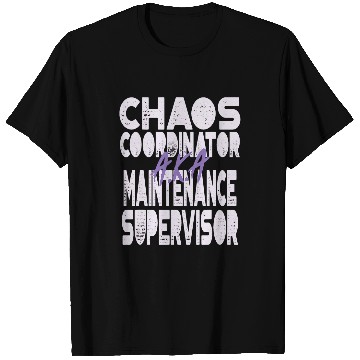 Discover Chaos Coordinator AKA Maintenance Supervisor T-Shirts