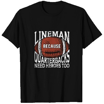 Discover Lineman Because Quarterbacks Need Heroes Linemen Football T-Shirts