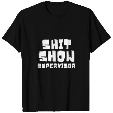 Discover Shit Show Supervisor Funny Boss Manager T-Shirts
