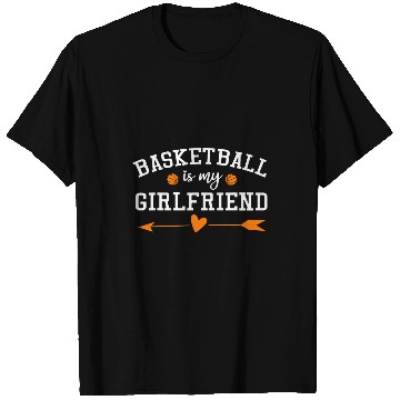 Discover Sport Basketball Is My Girlfriend Funny basketball quotes saying 1 T-Shirts