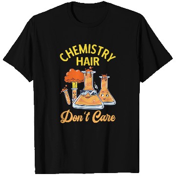 Discover Chemistry Hair Dont Care Chemist Funny Chemistry Teacher T-Shirts
