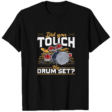 Discover Funny Drummer Funny Drummer Gift Did You Touch My Drum Set T-Shirts