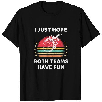 Discover Sport Basketball I Just Hope Both Teams Have Fun Basketball Game T-Shirts