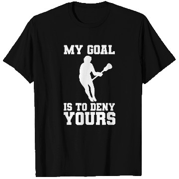 Discover Sport Lacrosse Gift My Goal is to deny yours lacrosse 2LAX T-Shirts