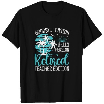 Discover Funny Teacher Retirement Goodbye Tension Hello Pension T-Shirts