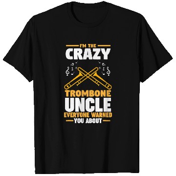 Discover Funny trombones Im the crazys trombones uncle trombones T-Shirts