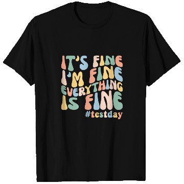 Discover Teacher Student Test Day Its Fine Im Fine Everything is Fine 1 T-Shirts