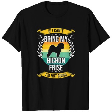 Discover Bichon Pet Frise If I Cant Bring My Bichon Frise T-Shirts