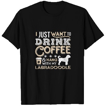 Discover Labradoodle Pet Mom Dad Coffee I Just Want Hang Drink T-Shirts