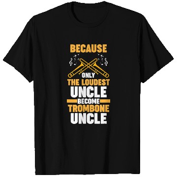 Discover Funny trombones because loudest trombones uncle trombones T-Shirts