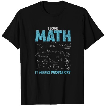 Discover I Love Math It Makes People Cry Funny Math Professor T-Shirts