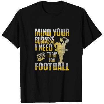 Discover Sport American Football Mind Your Business I Need to Pay For football Ballerina T-Shirts