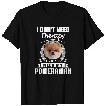 Discover Pomeranian Pet I Dont Need Therapy Funny T-Shirts
