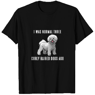 Discover Bichon Pet Frise I Was Normal Three Curly Haired Dogs Ago Bichon Frise T-Shirts