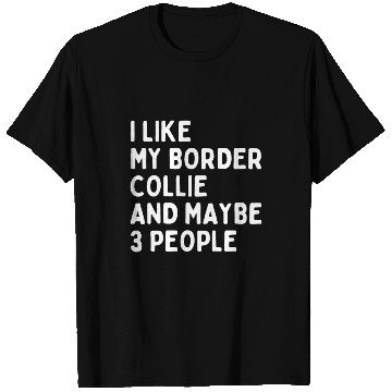 Discover Border Collie Pet lover i like Border Collie and maybe 3 people T-Shirts
