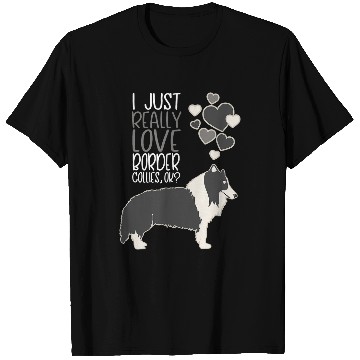 Discover Border Collie Pet Lover I Just Really Love Border Collies T-Shirts