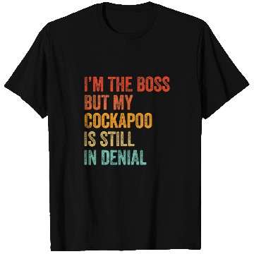Discover Cockapoo Pet Im The Boss But My Cockapoo Is Still In Denial Funny T-Shirts