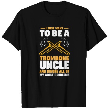 Discover Funny trombones I just want to be a trombones uncle trombones T-Shirts