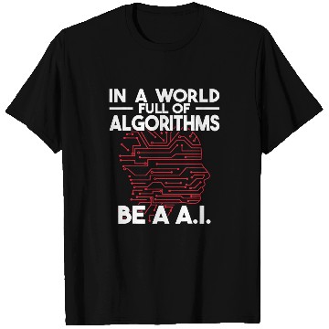 Discover In a World Full of Algorithms be a AI Computer Science T-Shirts