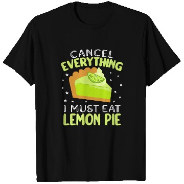 Discover Cancel everything I must eat Lemon Pie dessert women baking T-Shirts