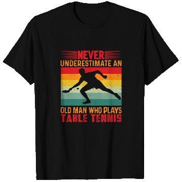 Discover Sport Ping Pong Never Underestimate An Old Man Who Plays Table Tennis Player T-Shirts
